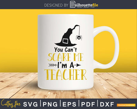 you Cant Scare Me I’m a Teacher svg craft cut files