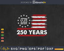 250 Years America Anniversary 250th Independence Day Svg Png