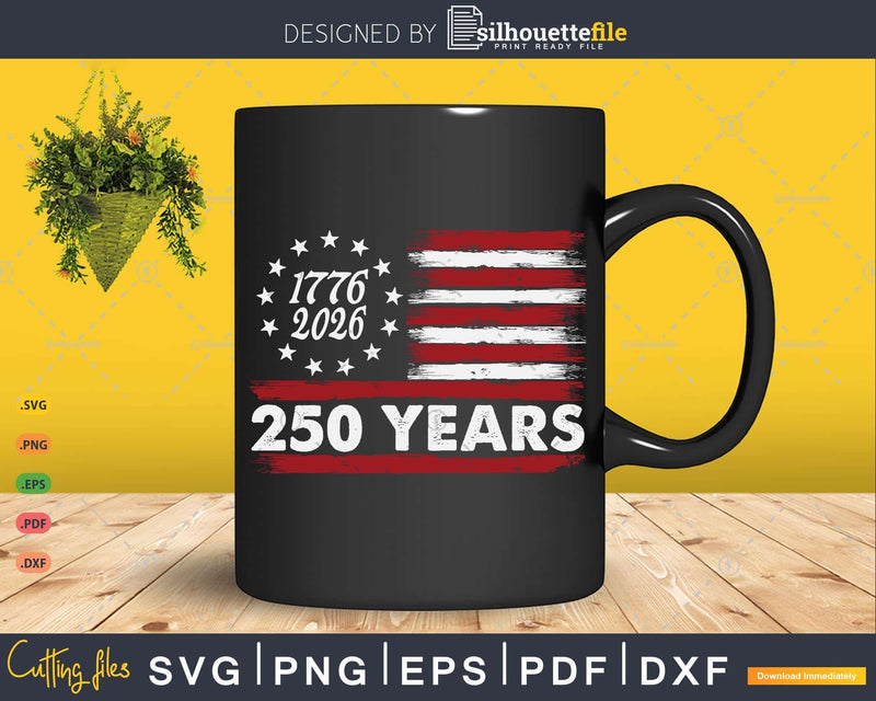 250 Years America Anniversary 250th Independence Day Svg Png