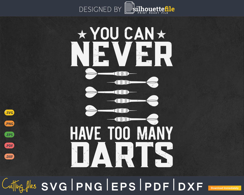 Dart You Can Never Have Too Many Darts Svg Png Cricut Files