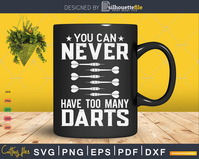 Dart You Can Never Have Too Many Darts Svg Png Cricut Files