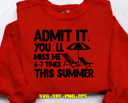Admit It You’ll Miss Me 6-7 Times This Summer SVG Cut File