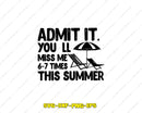 Admit It You’ll Miss Me 6-7 Times This Summer SVG Cut File