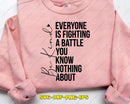 Be Kind Everyone Is Fighting A Battle You Know Nothing