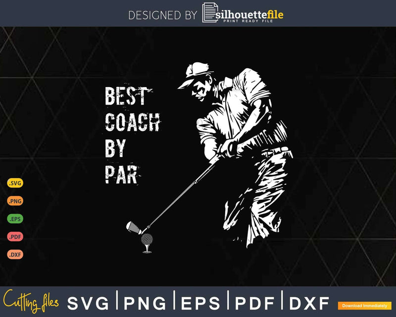 Best Coach By Par Golf Lover Gift Svg T-shirt Design