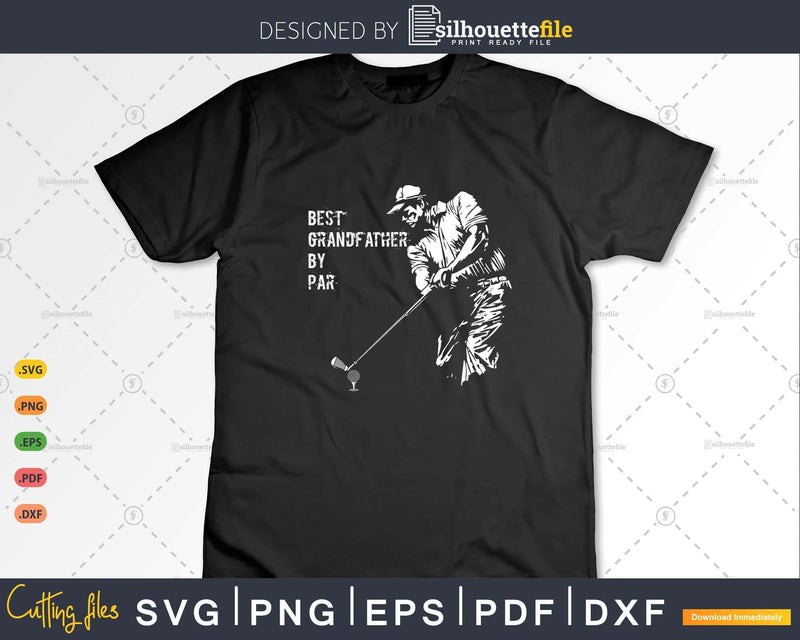 Best Grandfather By Par Golf Lover Gift Svg T - shirt Design