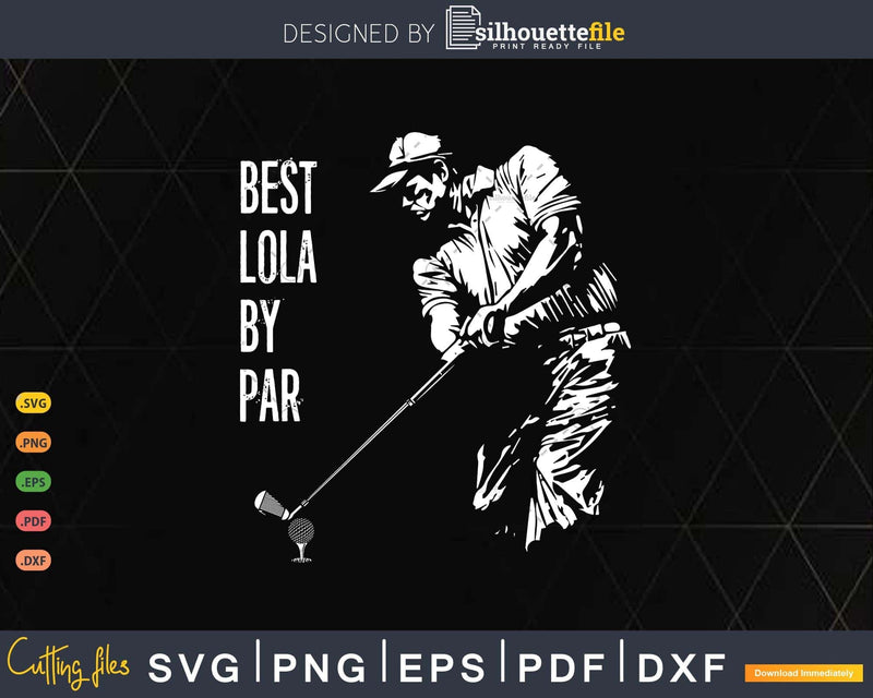 Best Lola By Par Golf Lover Gift Svg T - shirt Design