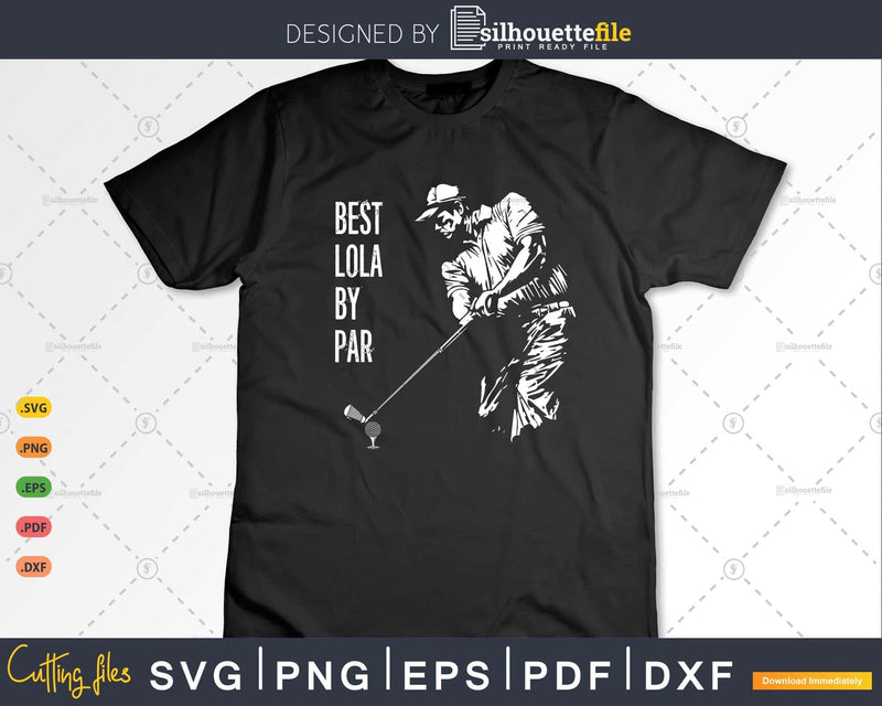 Best Lola By Par Golf Lover Gift Svg T - shirt Design