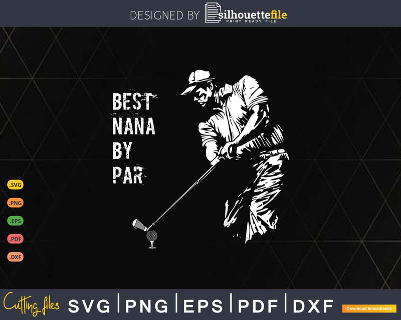Best Nana By Par Golf Lover Gift Svg T - shirt Design