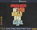 Brother of the Birthday Girl Matching Family Svg T-shirt