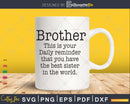 Brother This Is Your Daily Reminder That You Have The Best