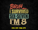 Bruh I Survived Six-seven I’m 8 SVG PNG Digital Art Cut File