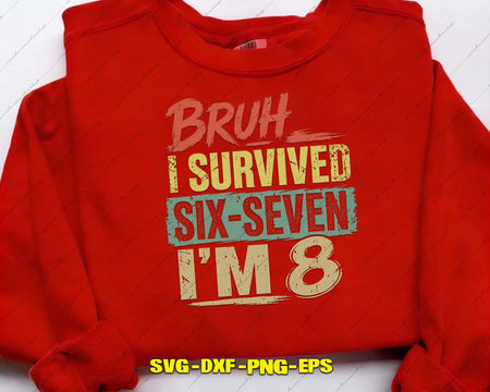 Bruh I Survived Six-seven I’m 8 SVG PNG Digital Art Cut File