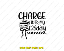 Charge It To My Daddy Svg Png Cutting Files