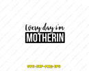 Every Day I’m Motherin Svg Png Digital Cricut Files
