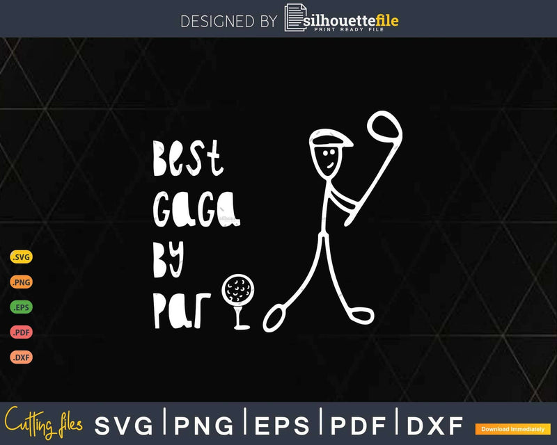 Father’s Day Best GaGa By Par Gifts For Dad Golfer Svg