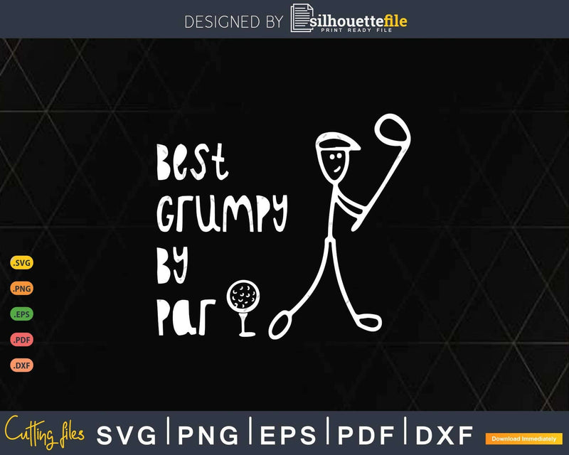 Father’s Day Best Grumpy By Par Gifts For Dad Golfer Svg