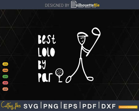 Father’s Day Best Lolo By Par Gifts For Dad Golfer Svg
