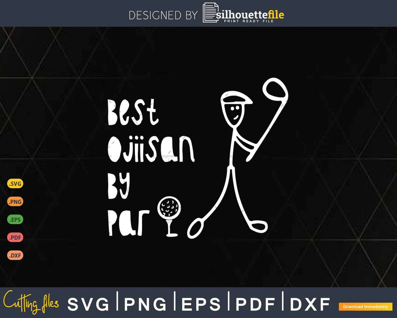 Father’s Day Best Ojiisan By Par Gifts For Dad Golfer Svg