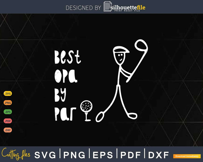 Father’s Day Best Opa By Par Gifts For Dad Golfer Svg