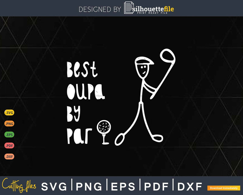 Father’s Day Best Oupa By Par Gifts For Dad Golfer Svg