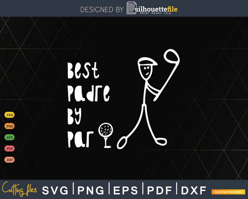 Father’s Day Best Padre By Par Gifts For Dad Golfer Svg