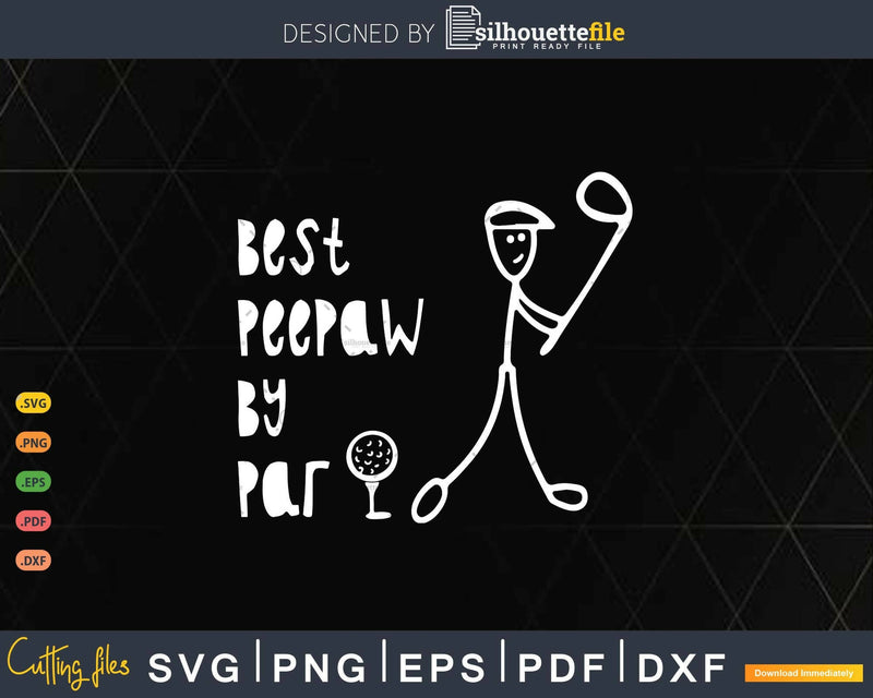 Father’s Day Best Peepaw By Par Gifts For Dad Golfer Svg