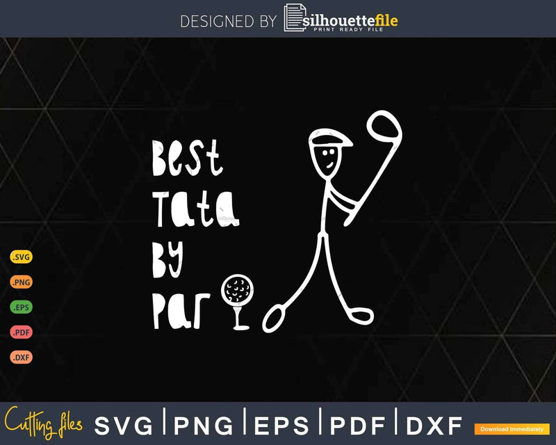 Father’s Day Best Tata By Par Gifts For Dad Golfer Svg