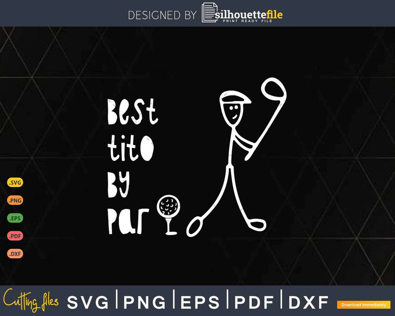 Father’s Day Best Tito By Par Gifts For Dad Golfer Svg