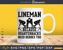 Football Lineman Because Quarterbacks Need Heroes
