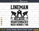 Football Lineman Because Quarterbacks Need Heroes