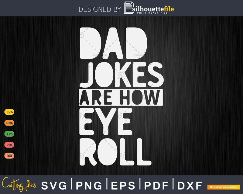 Funny Saying Dad Jokes Are How Eye Roll