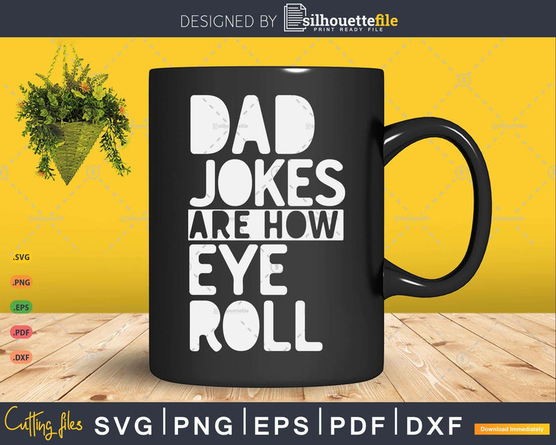 Funny Saying Dad Jokes Are How Eye Roll