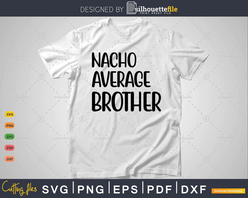 Funny Saying Nacho Average Brother Svg T-shirt Design