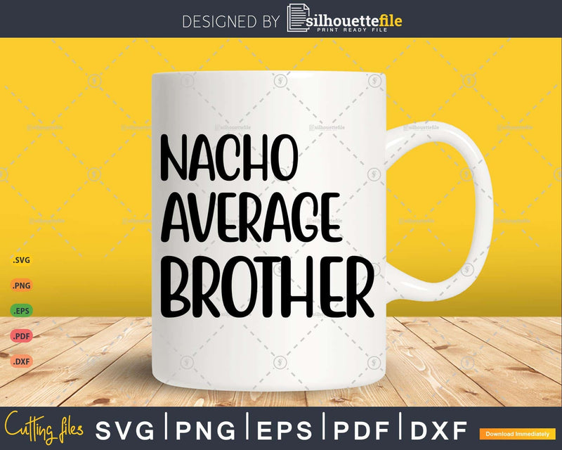 Funny Saying Nacho Average Brother Svg T-shirt Design