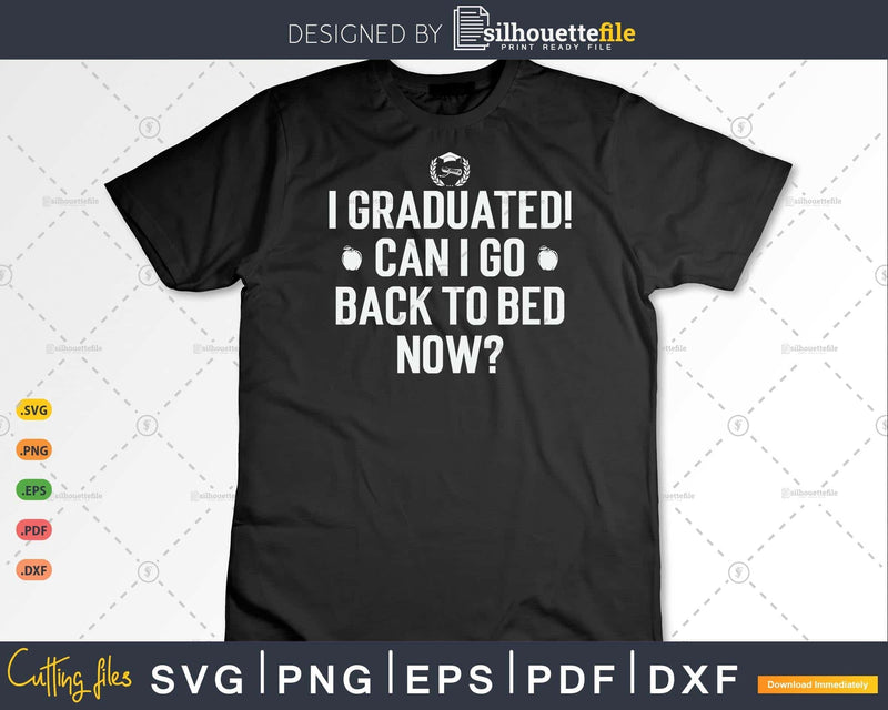 Graduated Can I Go Back To Bed Now Funny Graduation T-Shirt