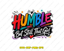 Humble But Still That Girl SVG PNG Digital Art Cut File
