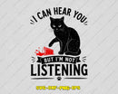 I Can Hear You But Not Listening Funny Cat Svg Png Digital