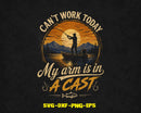 I Can’t Work Today My Arm Is In A Cast SVG PNG Cut Files