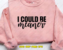 I Could Be Meaner SVG Cut File & Sublimation Graphic