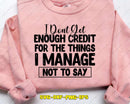 I Dont Get Enough Credit For The Things Manage Not To Say