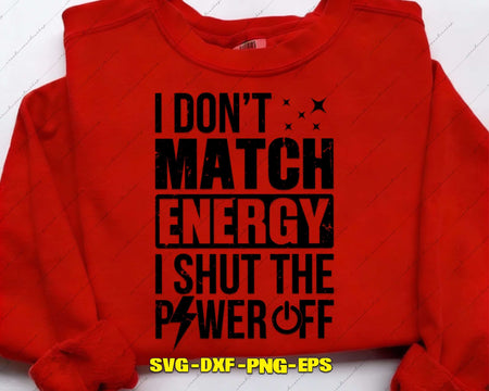 I Don’t Match Energy Shut The Power Off Svg Png Craft Files