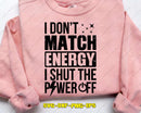 I Don’t Match Energy Shut The Power Off Svg Png Craft Files