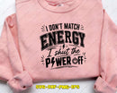 I Don’t Match Energy Shut The Power Off SVG PNG Digital Cut