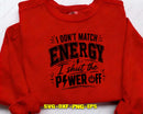 I Don’t Match Energy Shut The Power Off SVG PNG Digital Cut