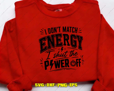 I Don’t Match Energy Shut The Power Off SVG PNG Digital Cut