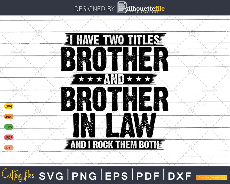 I Have Two Titles Brother and in Law Svg T-shirt Design