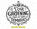 I Love Gardening from Head Tomatoes SVG PNG DXF AI Files
