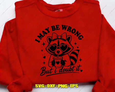 I May Be Wrong But Doubt It SVG Sarcastic Cut Files