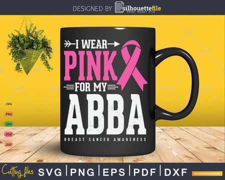 I wear Pink for my Abba Breast Cancer Awareness Funny Quotes